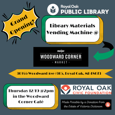 Poster for the opening of the Library Materials Vending Machine at Meijer Woodward Corner Market.